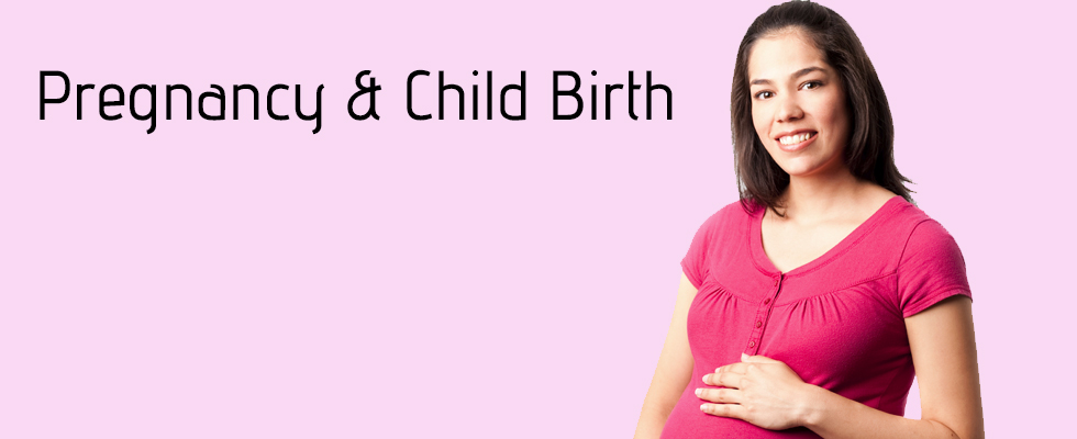 Pregnancy & Child Birth Pregnancy & Child Birth